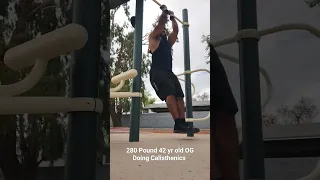 280 Pound 42 yr old OG Doing Calisthenics