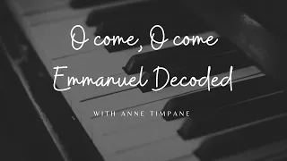 O come, O come Emmanuel Decoded with Anne Timpane
