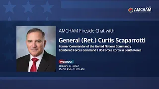 AMCHAM Korea [Webinar] AMCHAM Fireside Chat Webinar with General (Ret.) Curtis Scaparrotti