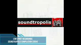 Low Spirit Recordings - Soundtropolis Compilation [2004]