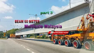 part 3- keluar beam 60 meter, MULTIAXLE MALAYSIA