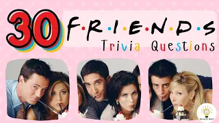 FRIENDS Trivia Quiz Test your knowledge with this 30 Questions about the TV show Friends