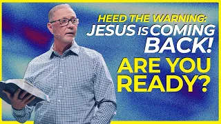 HEED THE WARNING: Jesus is Coming Back! | Pastor Steve Smothermon | Legacy Church