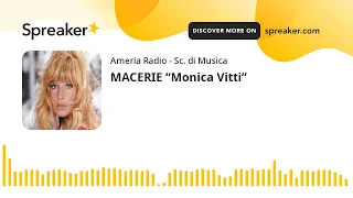 MACERIE “Monica Vitti”