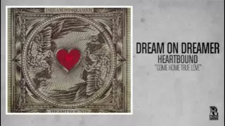 Dream On Dreamer - Come Home True Love