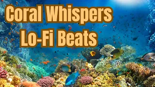 "Coral Whispers Lo-Fi Beats Amidst Ocean Serenity | StationLoFiZen"