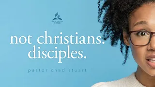 Not Christians. Disciples. with Pastor Chad Stuart - January 8, 2022