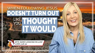 Luke 3:18-22 - When Following Jesus Doesn’t Turn Out Like You Thought It Would. Lesson 17