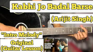 Kabhi Jo Badal Barse - Arijit Singh | Guitar Intro Melody | Fingerstyle | (With Tab)