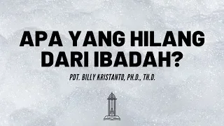 Pdt. Billy Kristanto - Apa yang Hilang dari Ibadah? - GRII KG