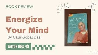 Book Review:  Energize Your Mind by Gaur Gopal Das