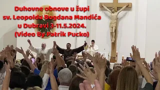 Duhovne obnove u župi sv. Leopolda Bogdana Mandića u Dubravi 3-11.5.2024. (Video By Patrik Pucko)