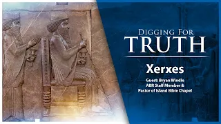 Xerxes (King Ahasuerus): Digging for Truth Episode 149