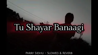 Tu Shayar Banaagi | Parry Sidhu , MixSingh | Isha Sharma | Lo-Fi | Slowed & Reverb | WMV