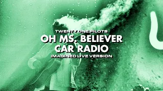 twenty one pilots - Oh Ms. Believer/Car Radio (Imagined Live Version)