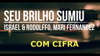 Seu Brilho Sumiu - Israel e Rodolfo, Mari Fernandez - com cifra cifras cifrada