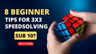 8 Beginner Tips For 3X3 Cube Speed solving | Every Beginners Should Know | Sub 10?