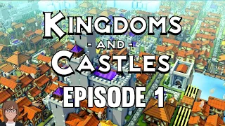 Kingdoms and Castles Ep 1- Time to Build Ourselves a Glorious Kingdom