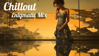 Beautiful Chill Out Melodies || Enigmatic Chillout music Mix || Chillout Relax Center