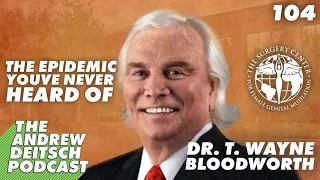 104: The Epidemic You've Never Heard Of - Dr. T. Wayne Bloodworth