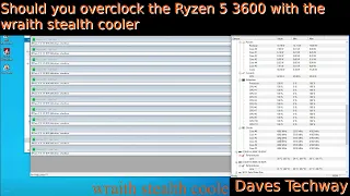 Should you overclock the Ryzen 5 3600 with the wraith stealth cooler