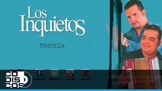 Tristeza, Los Inquietos  Del Vallenato (30 Mejores) - Audio