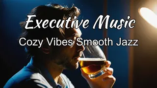 Relaxing Exective Music _Cozy Vibes Smooth Jazz  Music for Work & Study