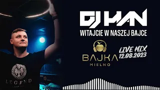 DJ HAN - LIVE MIX - Witajcie w naszej BAJCE - Bajka Club Mielno - 12.08.2023 !