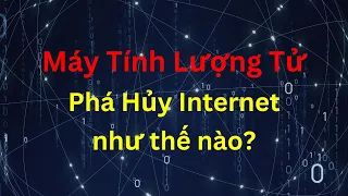 Máy Tính Lượng Tử thay đổi Internet như thế nào? | Tri thức nhân loại