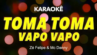 Toma Toma Vapo Vapo - Zé Felipe, MC Danny - PLAYBACK KARAOKE INSTRUMENTAL