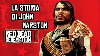 IL PASSATO DI JOHN MARSTON - FINO AL PRIMO RED DEAD REDEMPTION