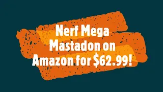 Nerf Mega Mastodon for $63!