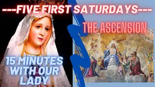 Fatima Five First Saturdays: The Ascension of Our Lord (15 mins with Our Lady Rosary)