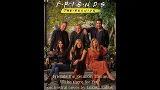 Friends the Reunion - "I'll be there for You" Emotional Orchestral Soundtrack cover by Lukasz Labus