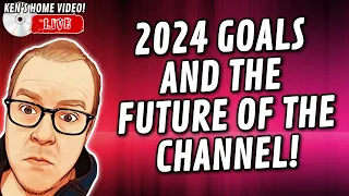 🔴2024 GOALS And The FUTURE Of The Channel! | Ken's Home Video #22