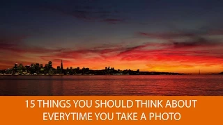 15 Things You Should Think About Every Time You Take a Photo