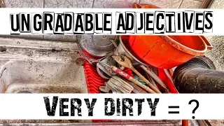 Ungradable Adjectives - Very dirty = ?