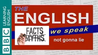 Not Gonna Lie: The English We Speak