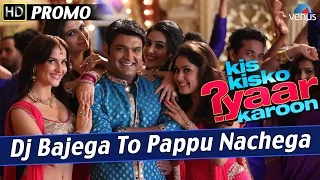 DJ Bajega To Pappu Nachega : Official Song Promo 2 - Kis Kisko Pyaar Karoon - Kapil Sharma