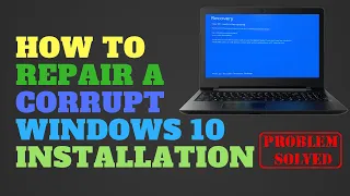 How to Repair a Corrupt Windows 10 Installation