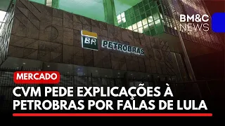 CVM PEDE EXPLICAÇÕES À PETROBRAS POR FALAS DE LULA