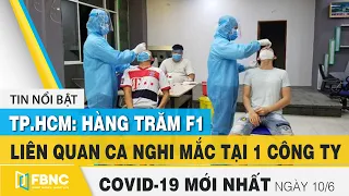 Tin tức Covid-19 mới nhất hôm nay 10/6 | Dich Virus Corona Việt Nam hôm nay | FBNC