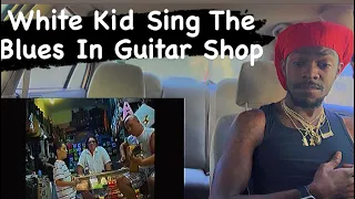 White Kid Sing The Blues In Guitar Shop ( REACTION VIDEO) 😬😳😱