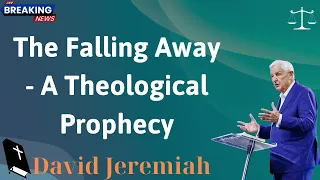 The Falling Away   A Theological Prophecy - David Jeremiah
