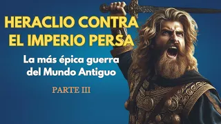 (III) HERACLIO contra el IMPERIO PERSA . GUERRAS BIZANTINO-SASÁNIDAS - PODCAST DOCUMENTAL HISTORIA