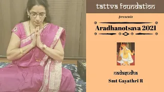 Smt Gayathri R | Nadasudha | Shri Tyagaraja Aradhana | Aradhanotsava 2021| Tattva Foundation