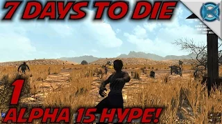 7 Days to Die -Ep. 1- ALPHA 15 HYPE! -Let's Play 7 Days to Die Gameplay- Alpha 15 (S15.EX)