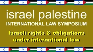 Israel Palestine International Law Symposium: Israeli Rights and Obligations