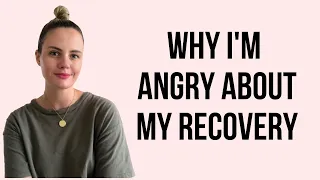 Why I'm angry about my recovery