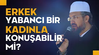 Erkek Yabancı Bir Kadınla Konuşabilir mi? | İhsan Şenocak